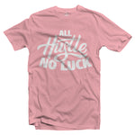 All Hustle No Luck T-Shirt with White Logo